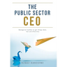 The Public Sector CEO: Managerial toolbox to get things done, fast and effectively