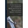 Hare Hunting and Harriers With Notices of Beagles and Basset Hounds