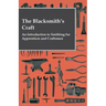 The Blacksmith's Craft - An Introduction to Smithing for Apprentices and Craftsmen
