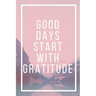 Good Days Start With Gratitude