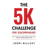 The 5K Challenge for Solopreneurs: How To Make 5K in 21 Days through Social Media - Without Spending Money on Ads