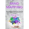Mind Mapping: A Guide to Improve Concentration, Memory and Creativity (Business and Marketing Planning)