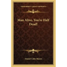 Man Alive, You're Half Dead!
