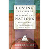 Loving the Church . . . Blessing the Nations: Pursuing the Role of Local Churches in Global Mission