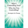 Who's Controlling You? Who Are You Controlling? - Strategies for Change