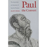 Paul the Convert: The Apostolate and Apostasy of Saul the Pharisee