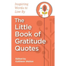 The Little Book of Gratitude Quotes: Inspiring Words to Live By