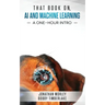 That Book on AI and Machine Learning: A One-Hour Intro