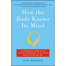 How the Body Knows Its Mind: The Surprising Power of the Physical Environment to Influence How You Think and Feel