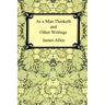 As a Man Thinketh and Other Writings