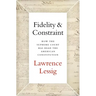 Fidelity & Constraint: How the Supreme Court Has Read the American Constitution