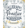 Calligraphy Workbook for Beginners: Simple and Modern Handwriting - A Beginner's Guide to Mindful Lettering, Transforming Your Notes into Art and Unle