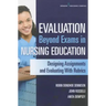 Evaluation Beyond Exams in Nursing Education: Designing Assignments and Evaluating with Rubrics
