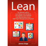 Lean: The Ultimate Guide to Lean Startup, Lean Six Sigma, Lean Analytics, Lean Enterprise, Lean Manufacturing, Scrum, Agile