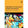 Argument as Dialogue Across Difference: Engaging Youth in Public Literacies