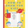 How To Draw For Kids Ages 4-8: Easy And simple Activity Book for Kids to Learn to Draw