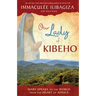 Our Lady of Kibeho: Mary Speaks to the World from the Heart of Africa