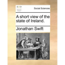 A Short View of the State of Ireland.