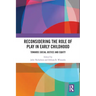 Reconsidering The Role of Play in Early Childhood: Towards Social Justice and Equity