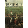 Bugeaud: a Pack with a Baton-The Early Campaigns of a Soldier of Napoleon's Army Who Would Become a Marshal of France