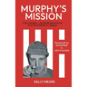 Murphy's Mission: Colin Murphy - Football Adventures from Sincil Bank to Saigon