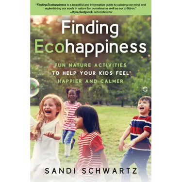 Finding Ecohappiness: Fun Nature Activities to Help Your Kids Feel Happier and Calmer