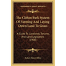 The Clifton Park System Of Farming And Laying Down Land To Grass: A Guide To Landlords, Tenants, And Land Legislators (1908)
