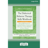 The Dialectical Behavior Therapy Skills Workbook [Standard Large Print]