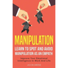 Manipulation: Learn To Spot and Avoid Manipulation As An Empath: Improve Your Emotional Intelligence In Work And Life: Learn To Spot