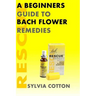 Bach Flower Remedies: A Beginners Guide