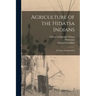 Agriculture of the Hidatsa Indians: an Indian Interpretation