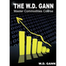 The W. D. Gann Master Commodity Course: Original Commodity Market Trading Course