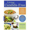 Living Candida-Free: 100 Recipes and a 3-Stage Program to Restore Your Health and Vitality