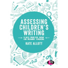 Assessing Children's Writing: A best practice guide for primary teaching
