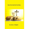 How Christ Said the First Mass