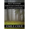 Self Mastery Through Conscious Autosuggestion