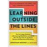 Learning Outside the Lines: Two Ivy League Students with Learning Disabilities and ADHD Give You the Tools for Academic Success and Educational Revolu