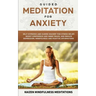 Guided Meditation for Anxiety: Self-Hypnosis and Guided Imagery for Stress Relief, Boost Confidence and Inner Peace, and Reduce Depression with Mindf