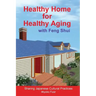 Healthy Home for Healthy Aging: With Feng Shui