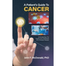 A Patient's Guide to Cancer: Understanding the Causes and Treatments of a Complex Disease