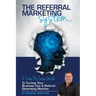 The Referral Marketing System: A Step-By-Step Guide To Turning Your Business Into A Referral Generating Machine