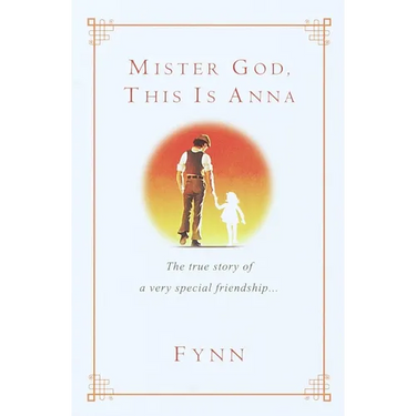 Mister God, This Is Anna: Mister God, This Is Anna: The True Story of a Very Special Friendship