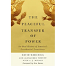 The Peaceful Transfer of Power: An Oral History of America's Presidential Transitions