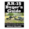AR-15 Buyer's Guide: The Ultimate Step-By-Step Beginner's Guide On What To Look For In Your AR-15 and the Best Models To Choose From
