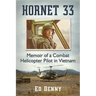 Hornet 33: Memoir of a Combat Helicopter Pilot in Vietnam