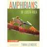 Amphibians of Costa Rica: A Field Guide