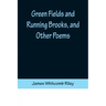 Green Fields and Running Brooks, and Other Poems