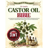 The Complete Castor Oil Bible: 3 in 1 Experience the Ultimate Journey in Natural Wellness with Recipes and Proven Strategies for Optimal Health, Radi