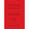 Roman Military Equipment - The Accoutrements of War: Proceedings of the Third Roman Military Equipment Research Seminar