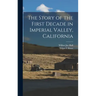 The Story of the First Decade in Imperial Valley, California
